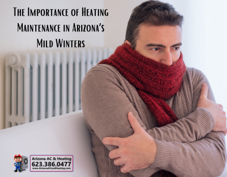 The Importance of Heating Maintenance in Arizona’s Mild Winters