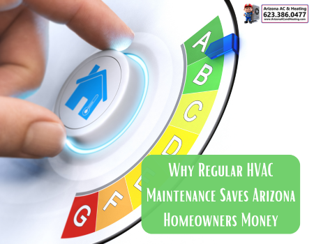 Why Regular HVAC Maintenance Saves Arizona Homeowners Money